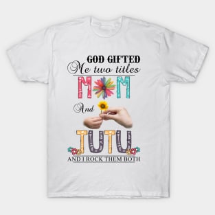 God Gifted Me Two Titles Mom And Tutu And I Rock Them Both Wildflowers Valentines Mothers Day T-Shirt